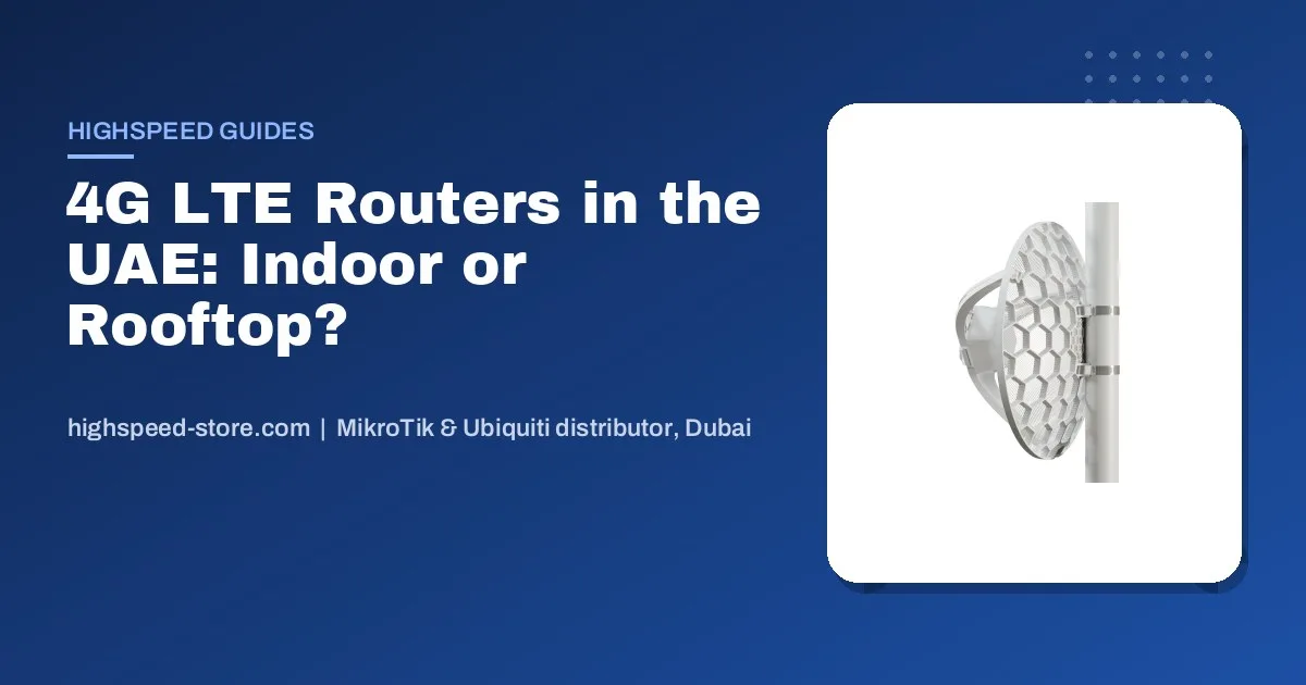 4G LTE Routers in the UAE: Backup Internet for Sites, Camps and Offices (2026 Guide)