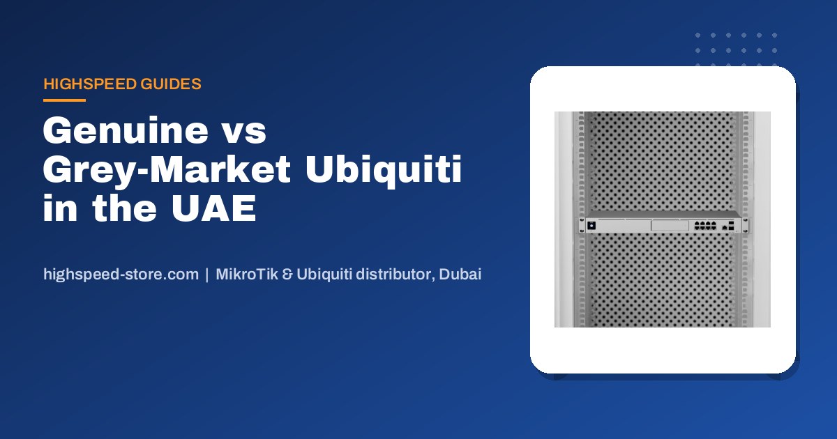 Genuine vs Grey-Market Ubiquiti in the UAE: How to Check Before You Buy