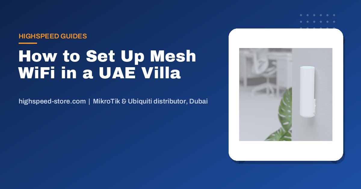 How to Set Up Mesh WiFi in a UAE Villa with Ubiquiti UniFi