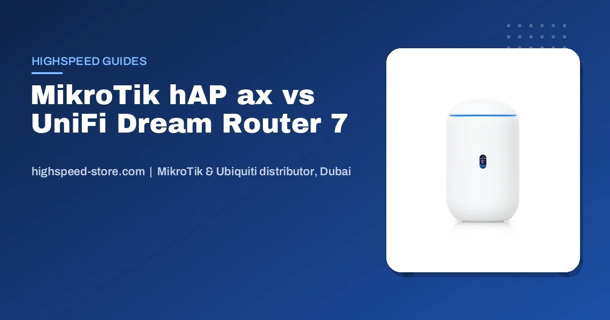 MikroTik hAP ax vs UniFi Dream Router 7: Which Router for a UAE Home or Office?