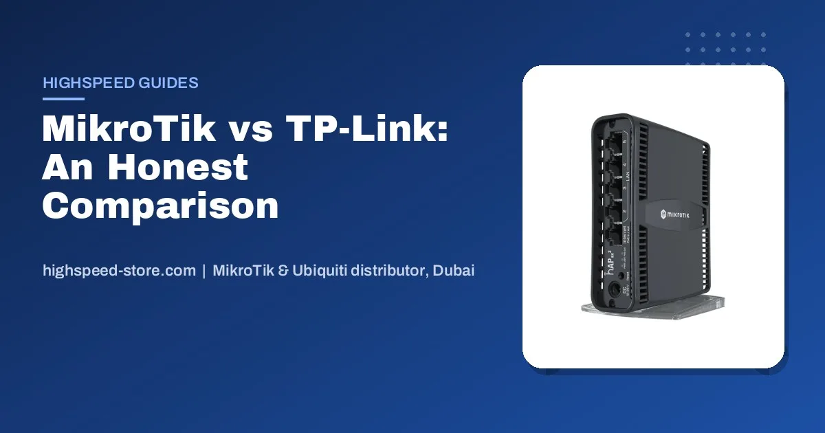 MikroTik vs TP-Link: Which Is Better for UAE Homes, Offices and ISPs?