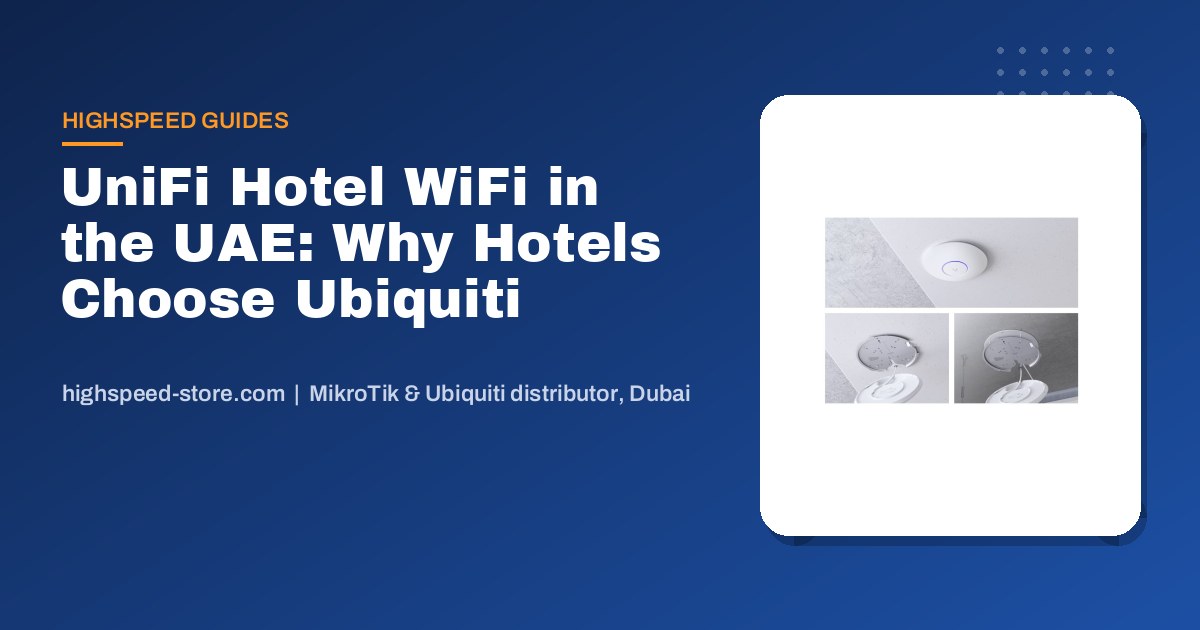 UniFi Hotel WiFi in the UAE: Why Hotels Choose Ubiquiti Over Standard WiFi