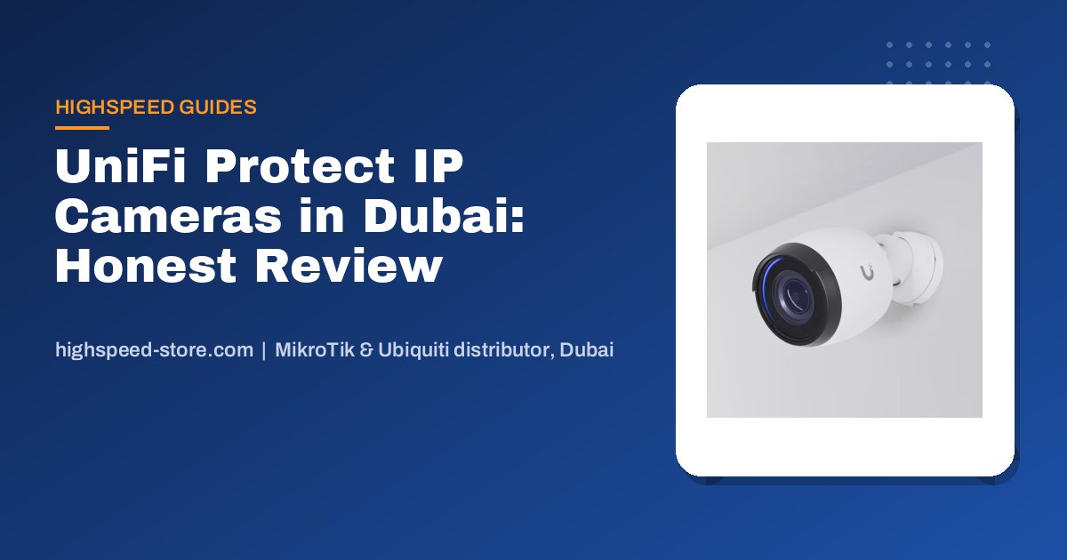 UniFi Protect IP Cameras in Dubai: An Honest Review and Costing