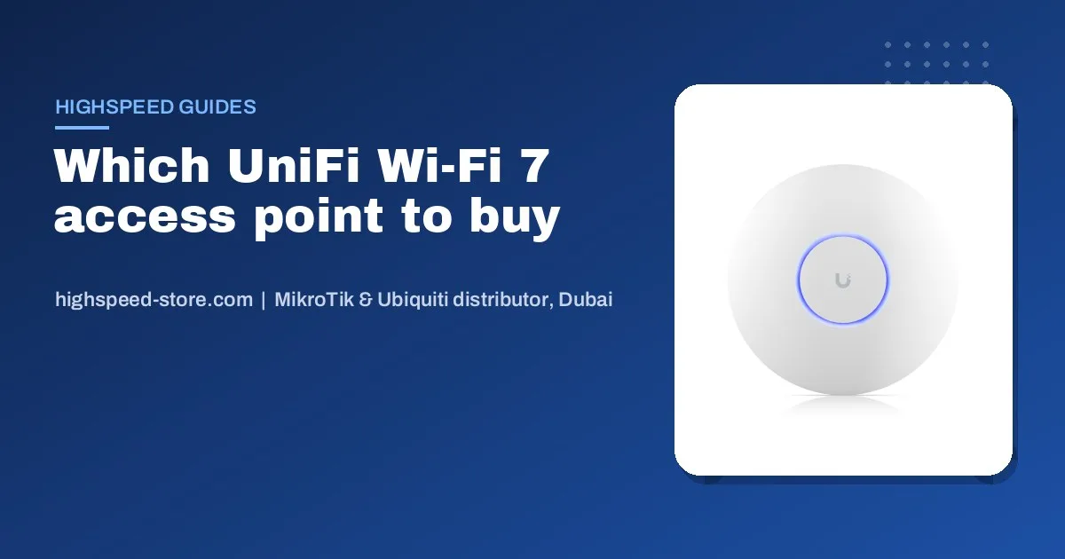 UniFi Wi-Fi 7 Access Points in the UAE: Which U7 Model to Buy (2026)