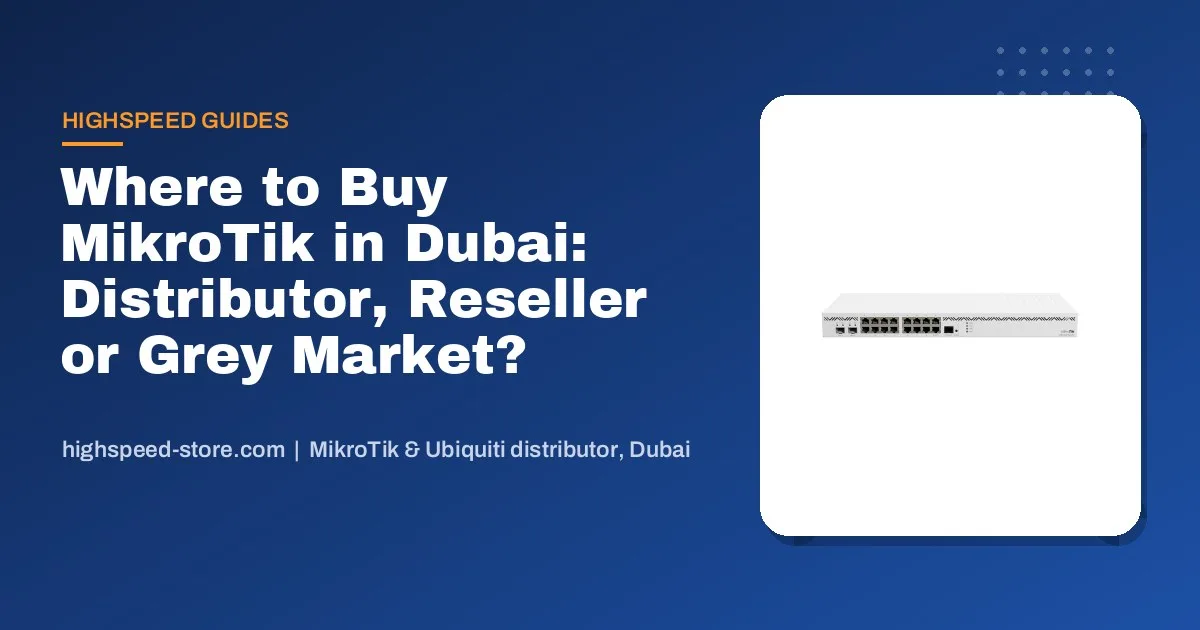 Where to Buy MikroTik in Dubai: Distributor, Reseller or Grey Market?